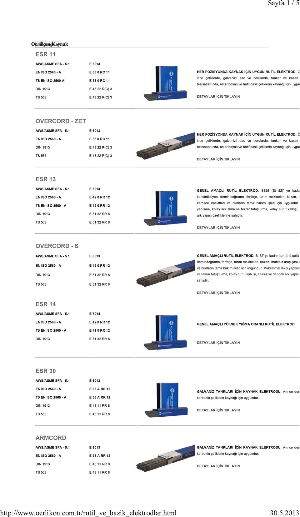 OVERCORD - ZET EN ISO 2560 - A E 380 RC 11 DIN 1913 E 4322 R(C) 3 E 4322 R(C) 3 HER POZİSYONDA KAYNAK İÇİN UYGUN RUTİL ELEKTROD.