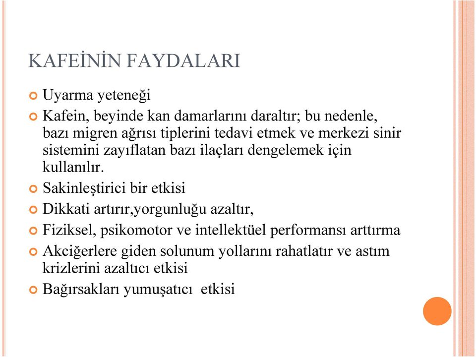 Sakinleştirici bir etkisi Dikkati artırır,yorgunluğu azaltır, Fiziksel, psikomotor ve intellektüel performansı