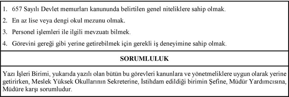 Görevini gereği gibi yerine getirebilmek için gerekli iş deneyimine sahip olmak.