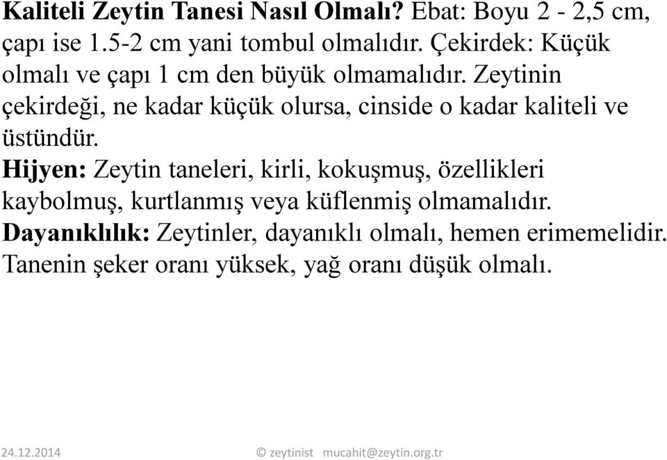 Zeytinin çekirdeği, ne kadar küçük olursa, cinside o kadar kaliteli ve üstündür.