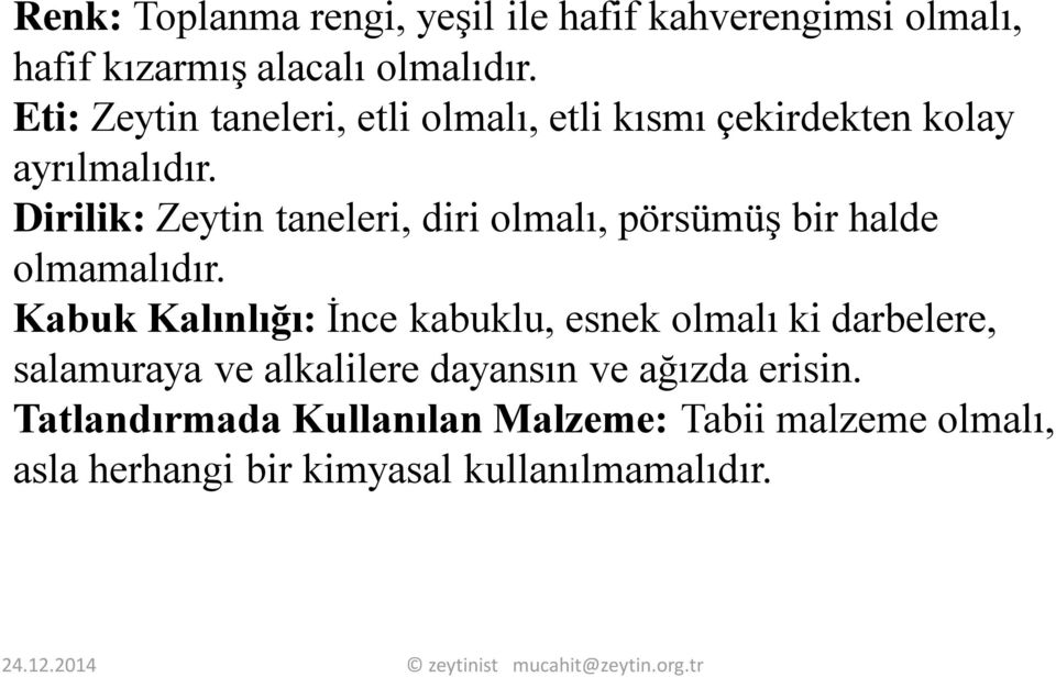 Dirilik: Zeytin taneleri, diri olmalı, pörsümüş bir halde olmamalıdır.