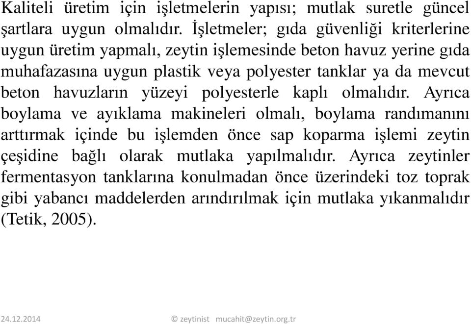 da mevcut beton havuzların yüzeyi polyesterle kaplı olmalıdır.