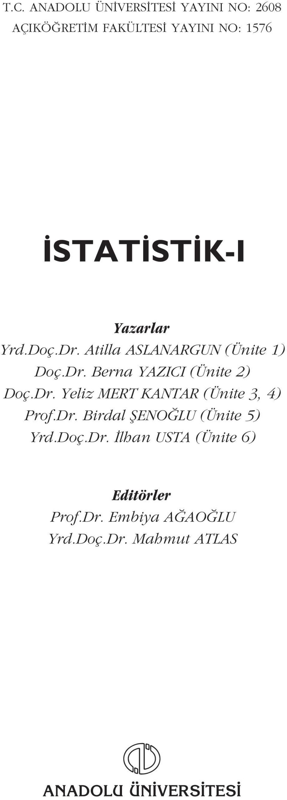 Dr. Yeliz MERT KANTAR (Ünite 3, 4) Prof.Dr. Birdal fieno LU (Ünite 5) Yrd.Doç.Dr. lhan USTA (Ünite 6) Editörler Prof.