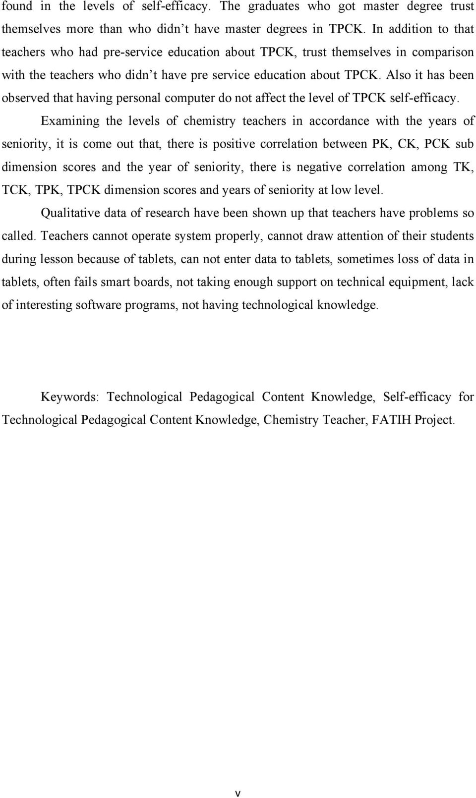 Also it has been observed that having personal computer do not affect the level of TPCK self-efficacy.