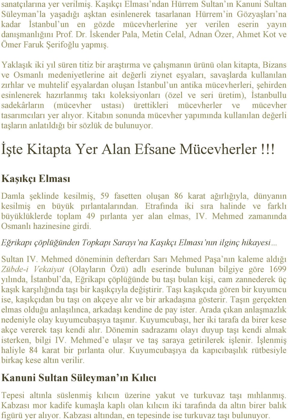 danışmanlığını Prof. Dr. İskender Pala, Metin Celal, Adnan Özer, Ahmet Kot ve Ömer Faruk Şerifoğlu yapmış.