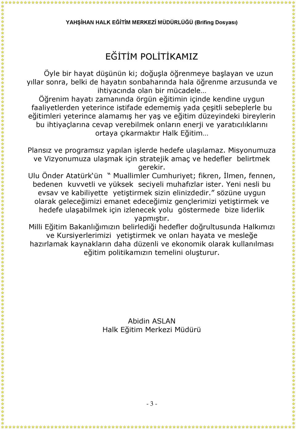 ihtiyaçlarına cevap verebilmek onların enerji ve yaratıcılıklarını ortaya çıkarmaktır Halk Eğitim Plansız ve programsız yapılan işlerde hedefe ulaşılamaz.