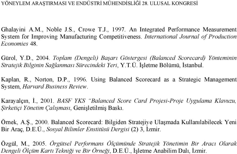 Using Balanced Scorecard as a Strategic Management System, Harvard Business Review. Karayalçın, İ., 2001.