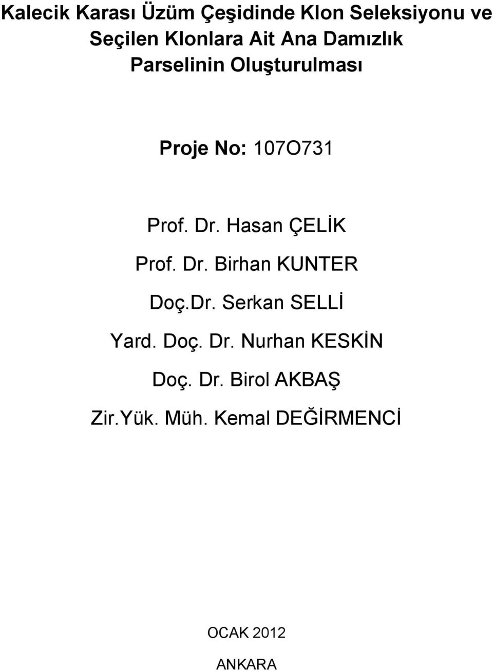 Hasan ÇELİK Prof. Dr. Birhan KUNTER Doç.Dr. Serkan SELLİ Yard. Doç. Dr. Nurhan KESKİN Doç.