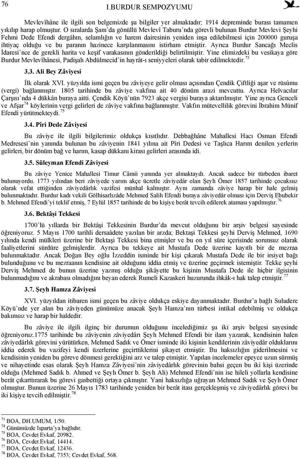 olduğu ve bu paranın hazinece karşılanmasını istirham etmiştir. Ayrıca Burdur Sancağı Meclis İdaresi nce de gerekli harita ve keşif varakasının gönderildiği belirtilmiştir.