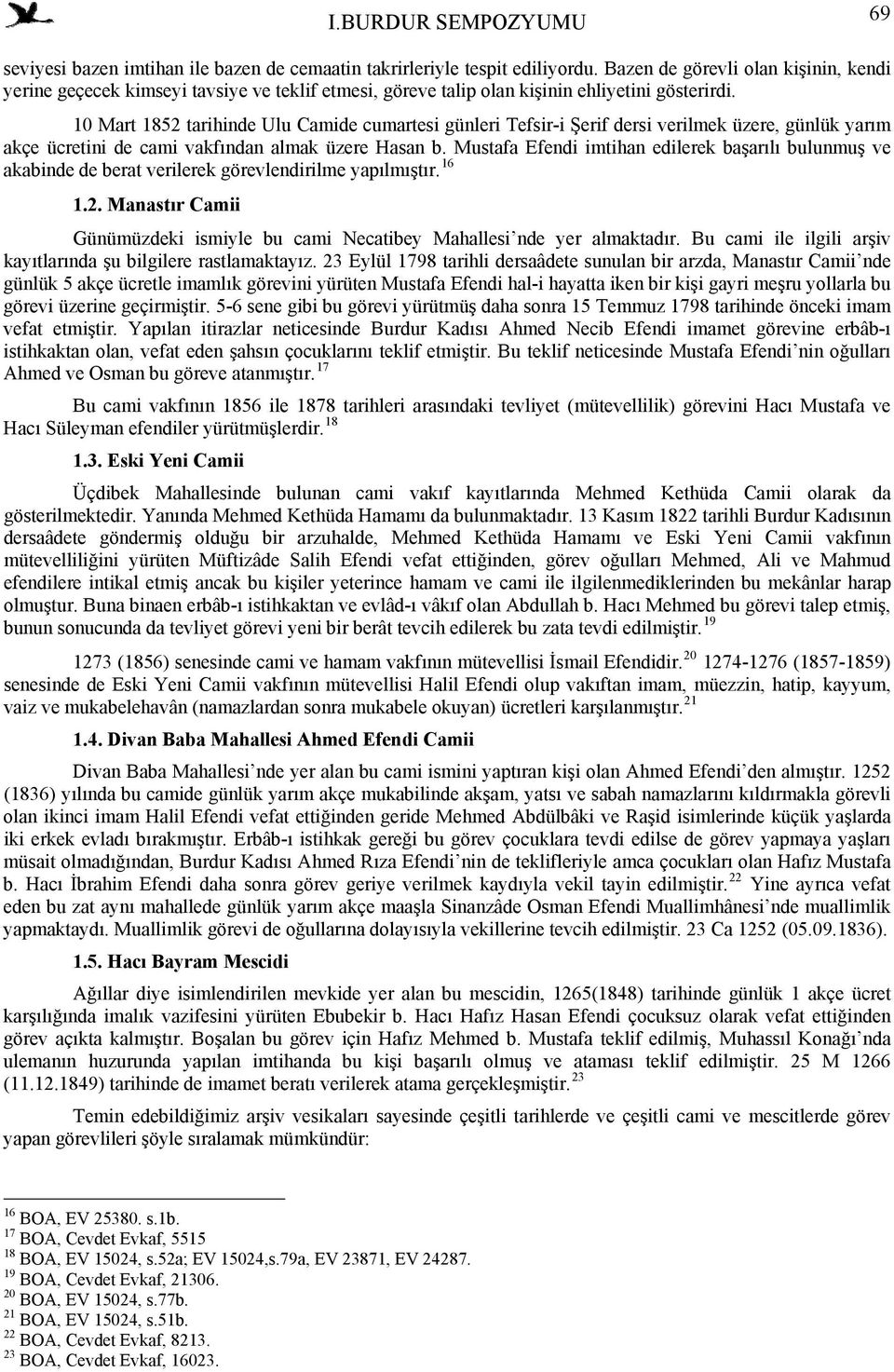 10 Mart 1852 tarihinde Ulu de cumartesi günleri Tefsir-i Şerif dersi verilmek üzere, günlük yarım akçe ücretini de cami vakfından almak üzere Hasan b.