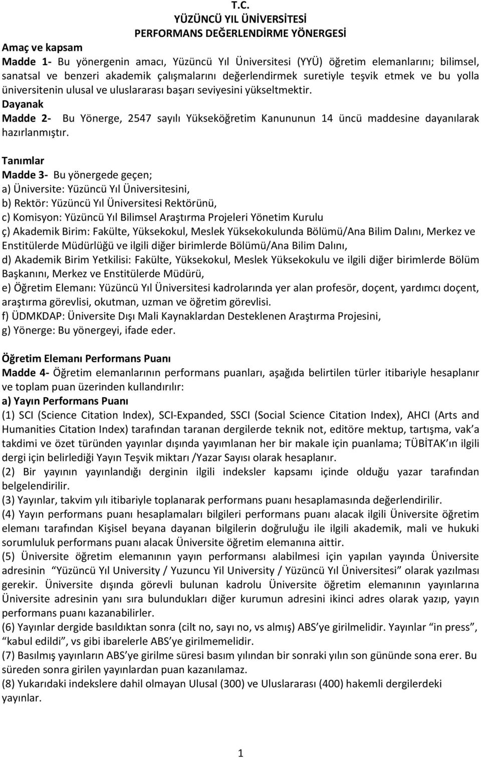 Dayanak Madde 2- Bu Yönerge, 2547 sayılı Yükseköğretim Kanununun 14 üncü maddesine dayanılarak hazırlanmıştır.