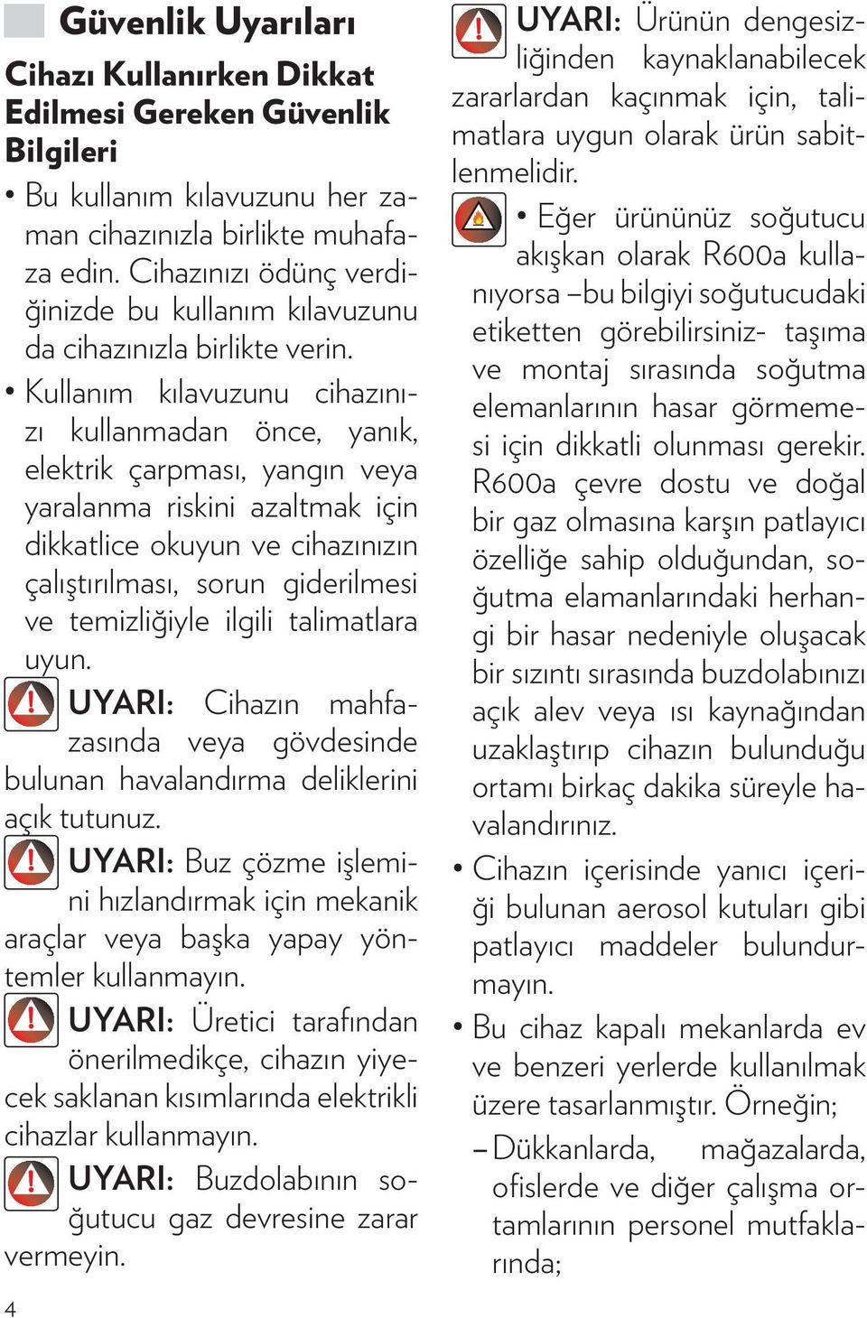 Kullanım kılavuzunu cihazınızı kullanmadan önce, yanık, elektrik çarpması, yangın veya yaralanma riskini azaltmak için dikkatlice okuyun ve cihazınızın çalıştırılması, sorun giderilmesi ve