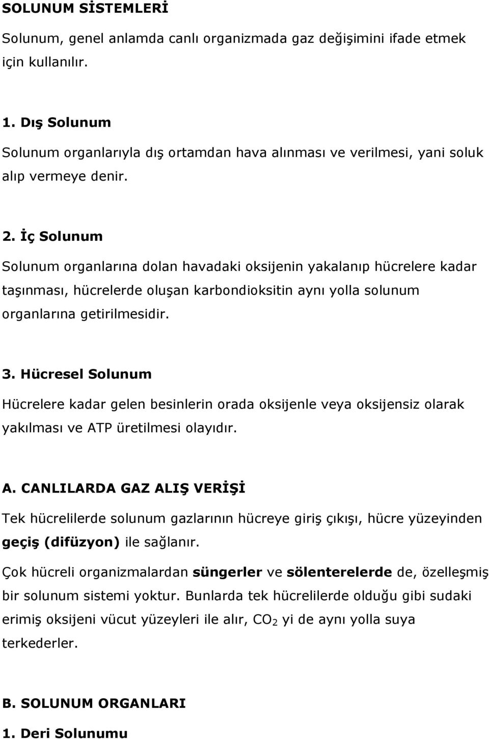 İç Solunum Solunum organlarına dolan havadaki oksijenin yakalanıp hücrelere kadar taşınması, hücrelerde oluşan karbondioksitin aynı yolla solunum organlarına getirilmesidir. 3.