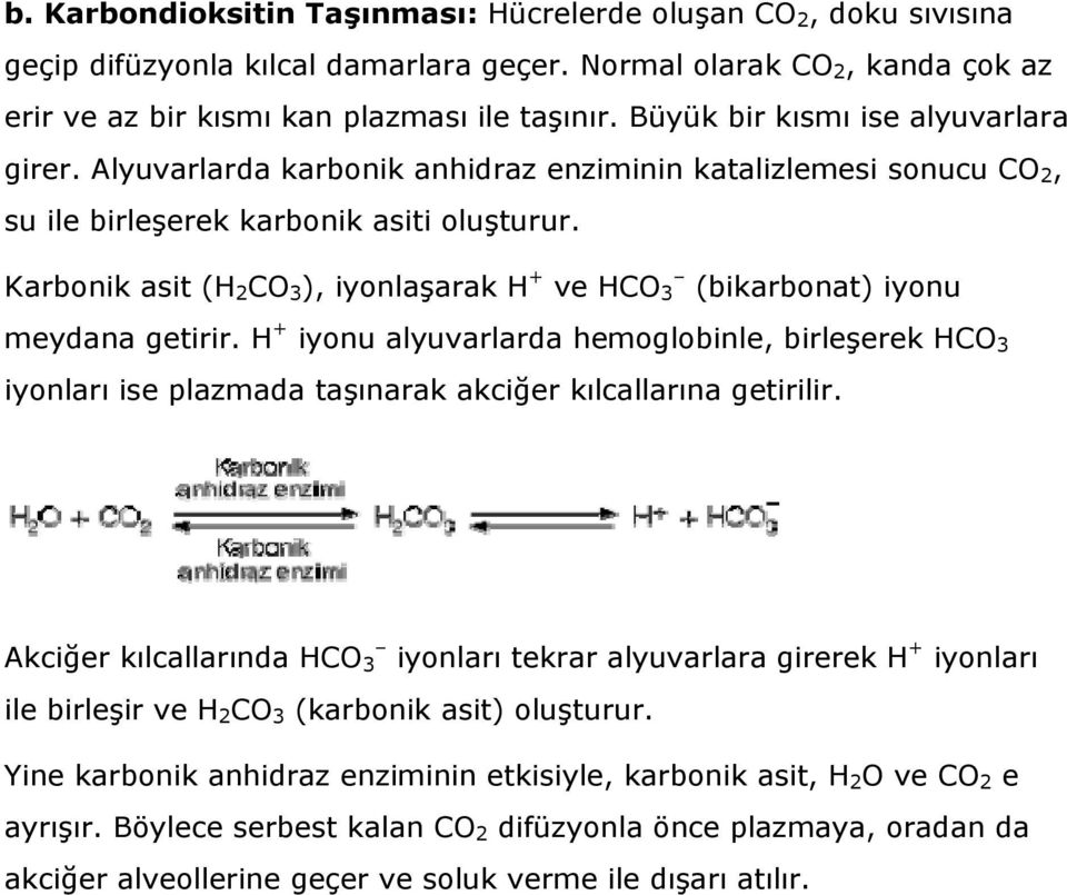 Karbonik asit (H 2 CO 3 ), iyonlaşarak H + ve HCO 3 (bikarbonat) iyonu meydana getirir.