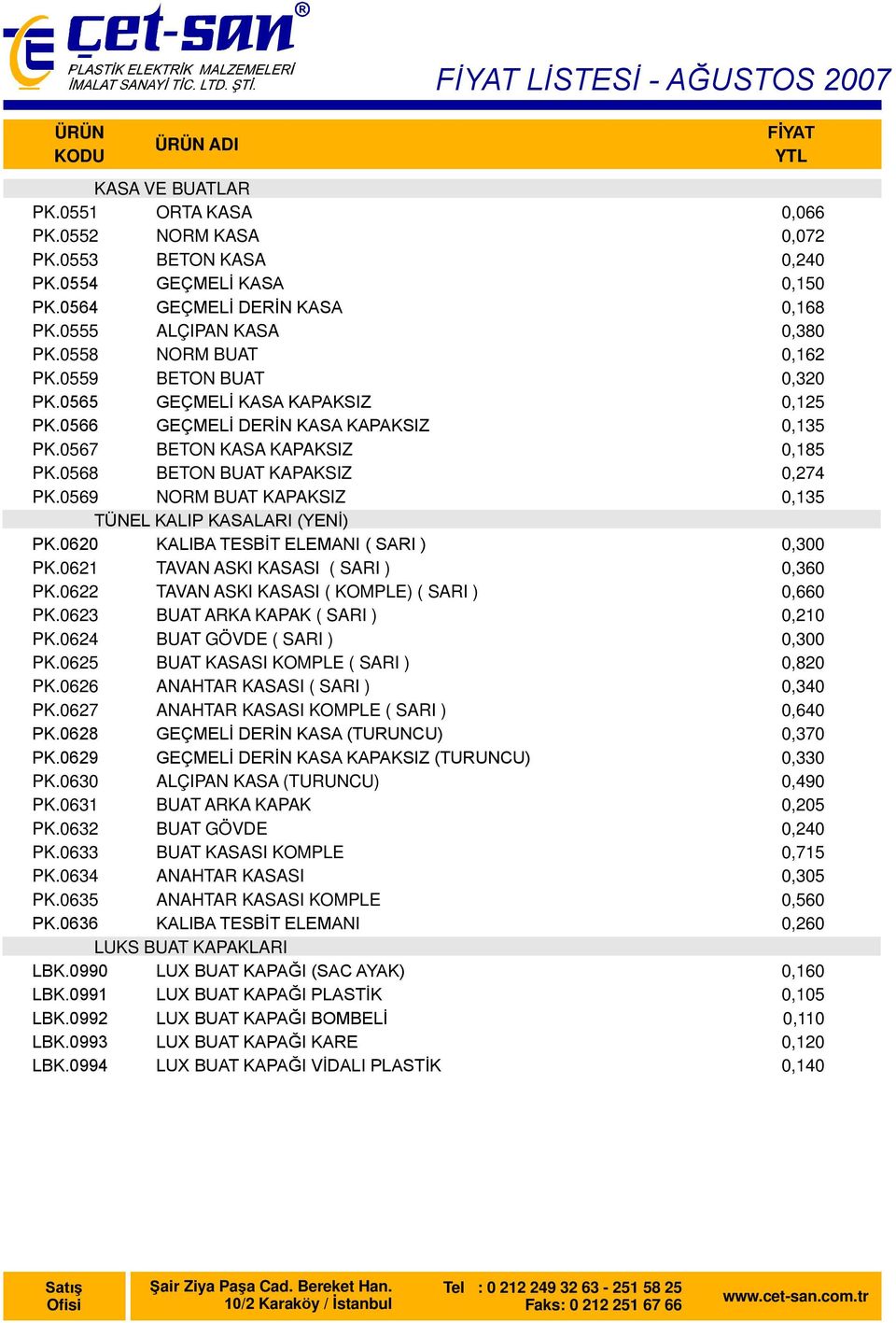 0620 KALIBA TESBİT ELEMANI ( SARI ) PK.0621 TAVAN ASKI KASASI ( SARI ) PK.0622 TAVAN ASKI KASASI ( KOMPLE) ( SARI ) PK.0623 BUAT ARKA KAPAK ( SARI ) PK.0624 BUAT GÖVDE ( SARI ) PK.