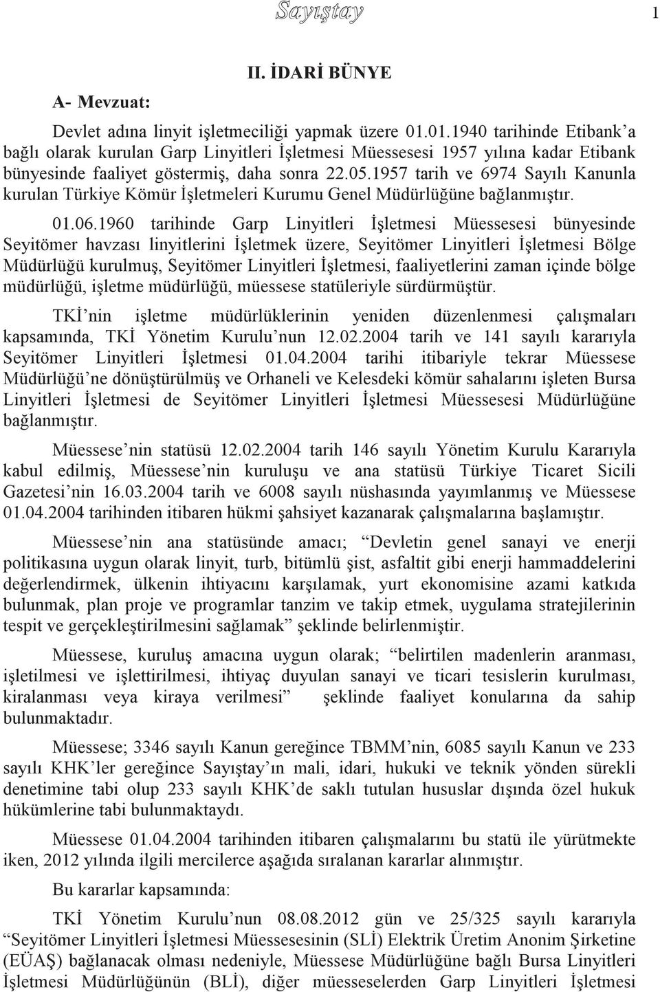 1957 tarih ve 6974 Sayılı Kanunla kurulan Türkiye Kömür İşletmeleri Kurumu Genel Müdürlüğüne bağlanmıştır. 01.06.