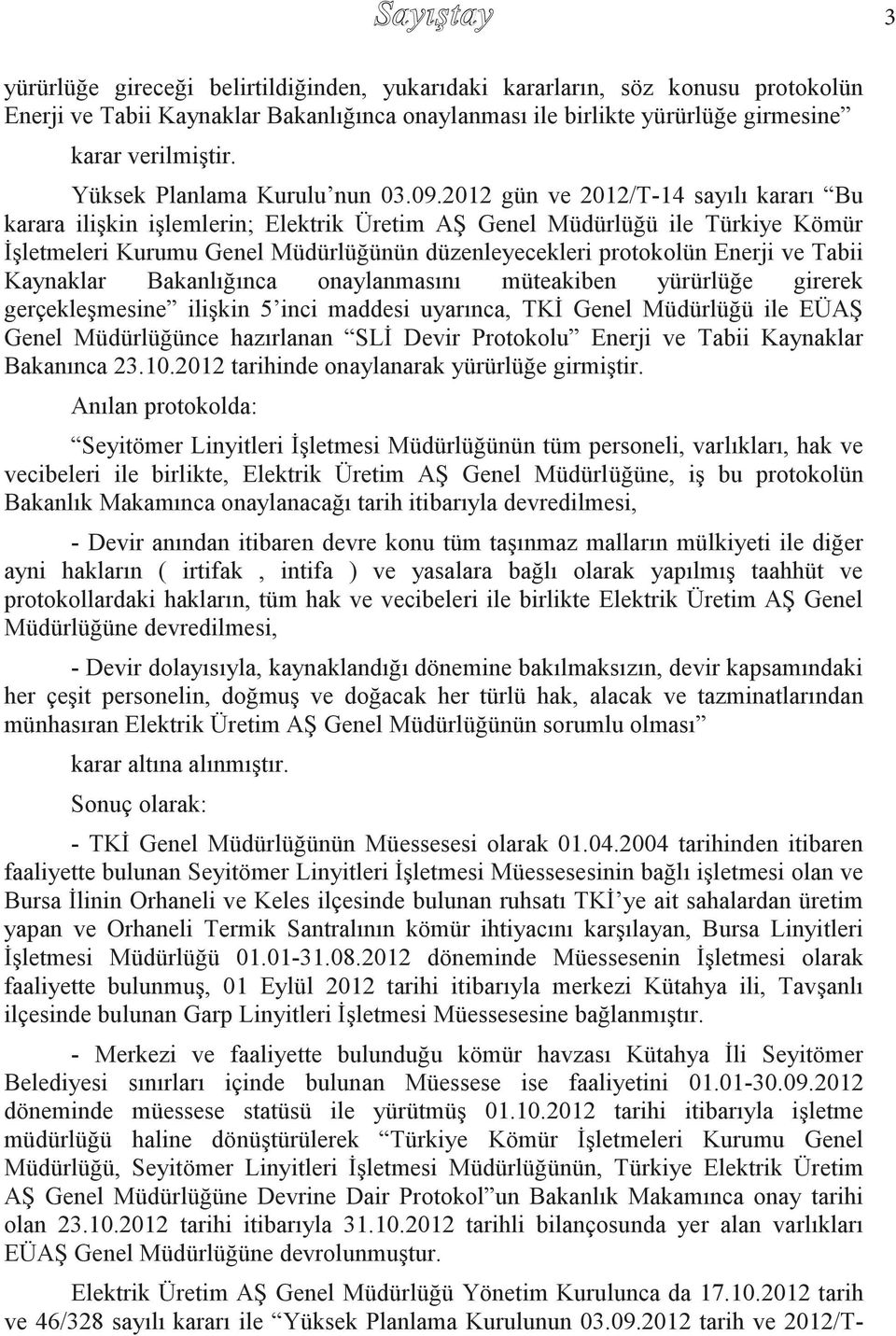 2012 gün ve 2012/T-14 sayılı kararı Bu karara ilişkin işlemlerin; Elektrik Üretim AŞ Genel Müdürlüğü ile Türkiye Kömür İşletmeleri Kurumu Genel Müdürlüğünün düzenleyecekleri protokolün Enerji ve