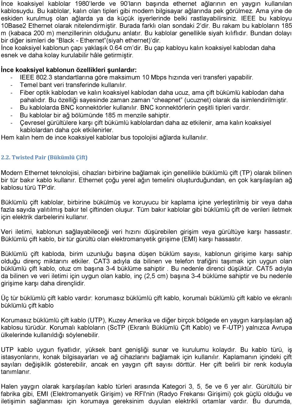 Bu rakam bu kabloların 185 m (kabaca 200 m) menzillerinin olduğunu anlatır. Bu kablolar genellikle siyah kılıflıdır. Bundan dolayı bir diğer isimleri de Black - Ethernet (siyah ethernet) dir.