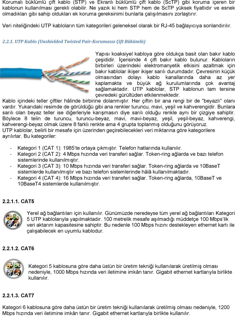 Veri niteliğindeki UTP kabloların tüm kategorileri geleneksel olarak bir RJ-45 bağlayıcıya sonlandırılır. 2.2.1.