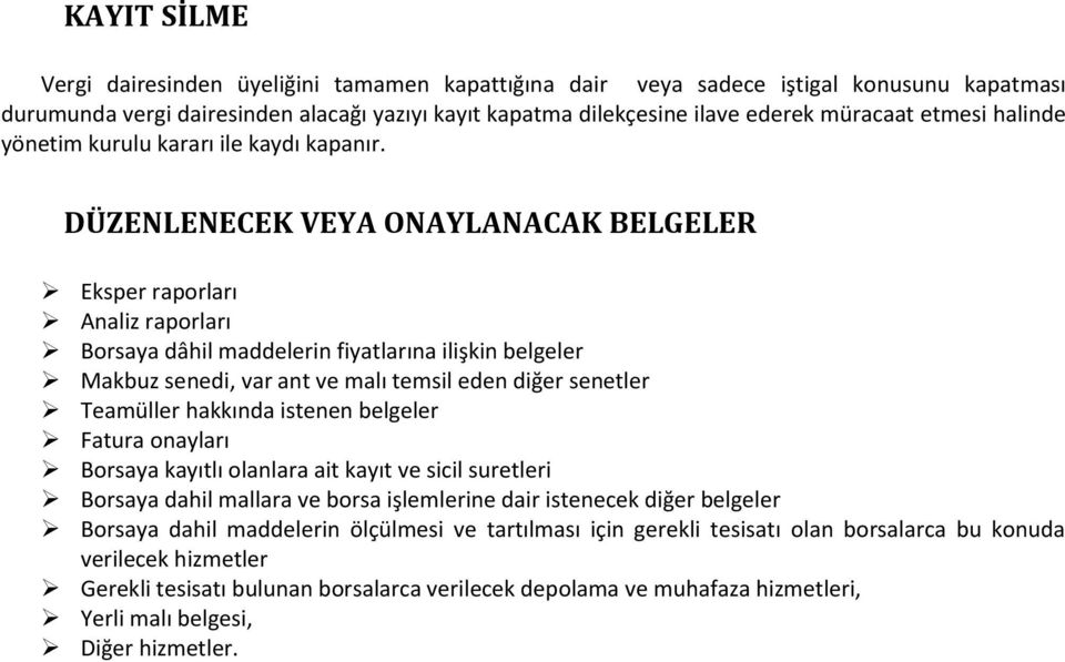 DÜZENLENECEK VEYA ONAYLANACAK BELGELER Eksper raporları Analiz raporları Borsaya dâhil maddelerin fiyatlarına ilişkin belgeler Makbuz senedi, var ant ve malı temsil eden diğer senetler Teamüller