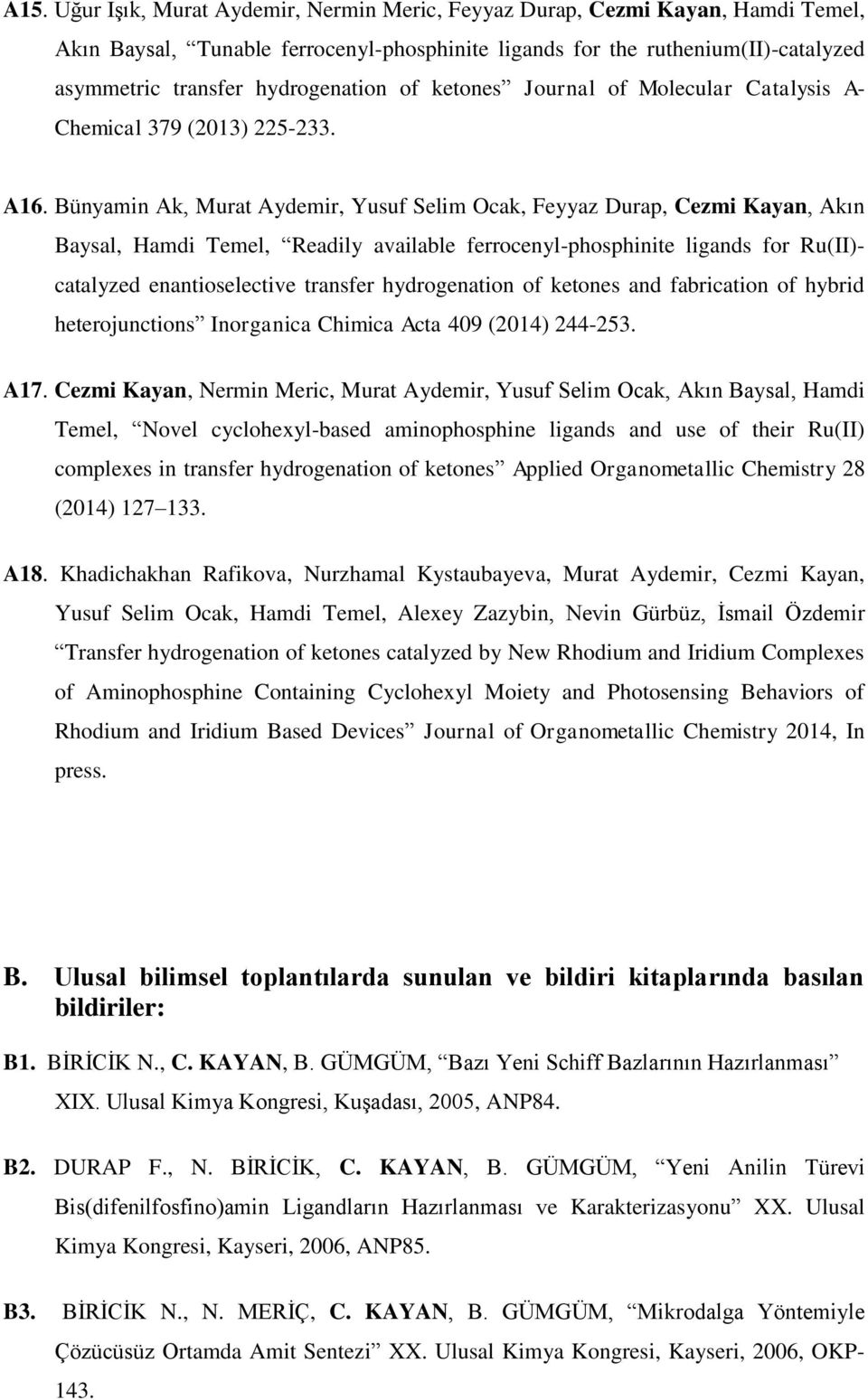 Bünyamin Ak, Murat Aydemir, Yusuf Selim Ocak, Feyyaz Durap, Cezmi Kayan, Akın Baysal, Hamdi Temel, Readily available ferrocenyl-phosphinite ligands for Ru(II)- catalyzed enantioselective transfer
