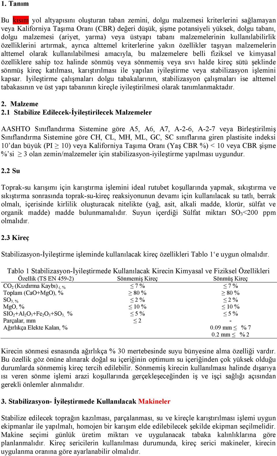 kullanılabilmesi amacıyla, bu malzemelere belli fiziksel ve kimyasal özelliklere sahip toz halinde sönmüş veya sönmemiş veya sıvı halde kireç sütü şeklinde sönmüş kireç katılması, karıştırılması ile