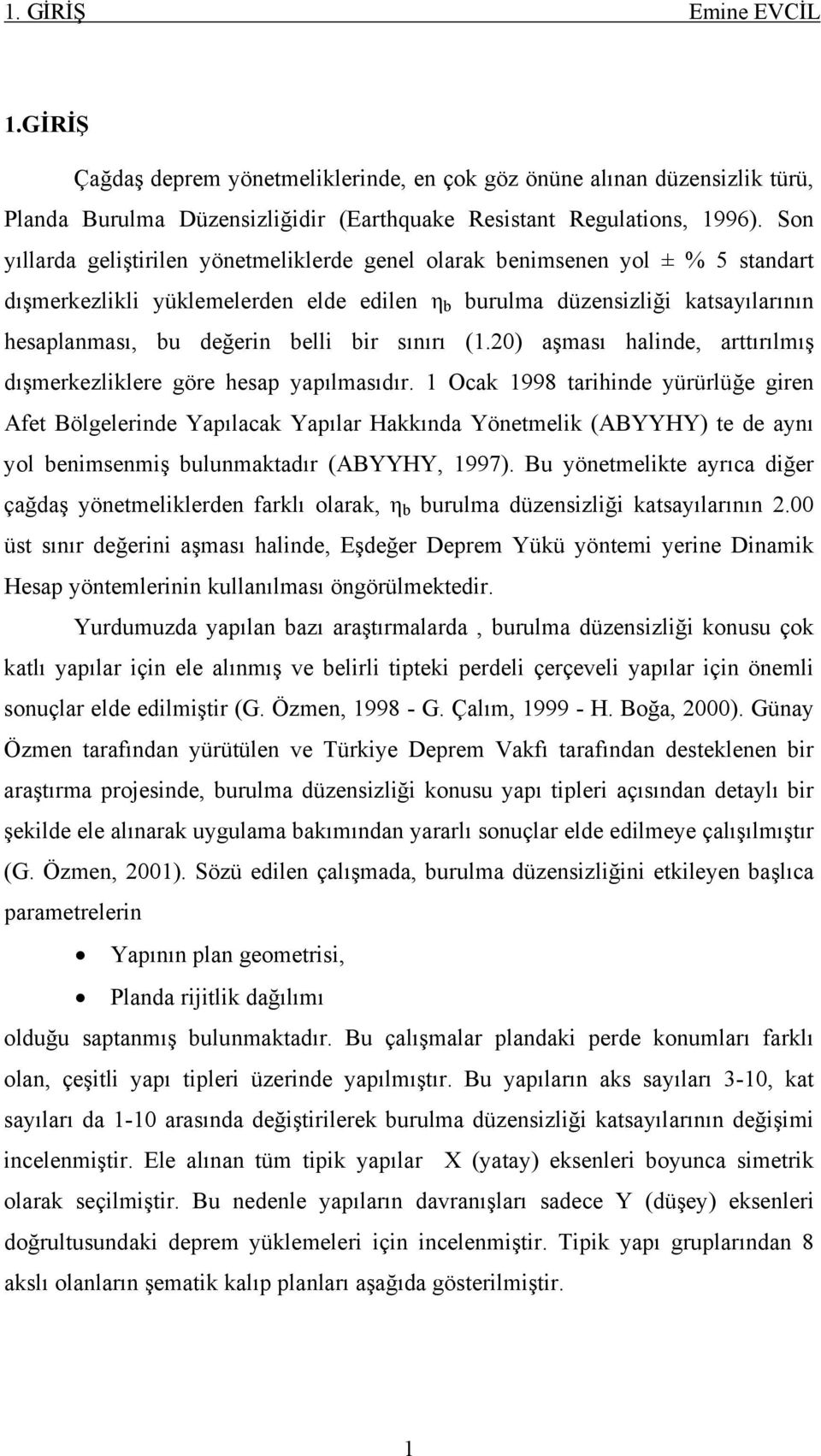 bir sınırı (1.20) aşması halinde, arttırılmış dışmerkezliklere göre hesap yapılmasıdır.