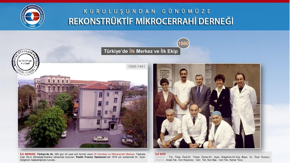 No:3, Elmadağ-İstanbul adresinde bulunan, Pastör Fransız Hastanesi nde 1979 yılı sonlarında Dr.