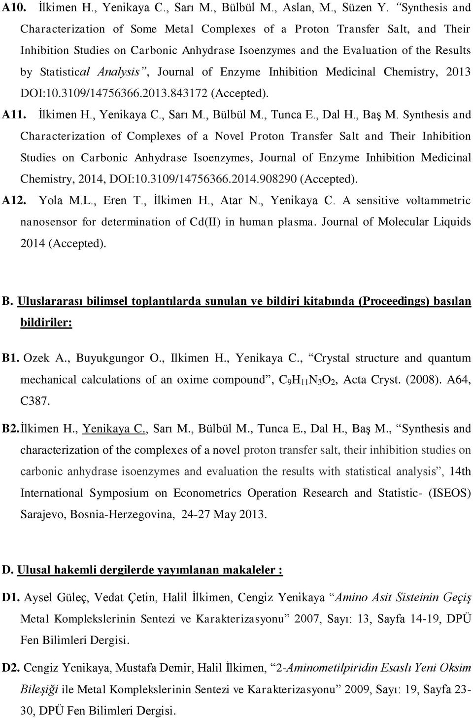 Analysis, Journal of Enzyme Inhibition Medicinal Chemistry, 2013 DOI:10.3109/14756366.2013.843172 (Accepted). A11. İlkimen H., Yenikaya C., Sarı M., Bülbül M., Tunca E., Dal H., Baş M.