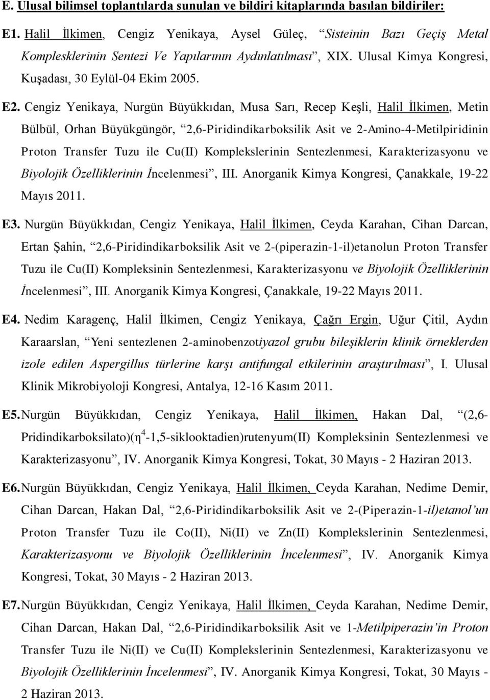 Cengiz Yenikaya, Nurgün Büyükkıdan, Musa Sarı, Recep Keşli, Halil İlkimen, Metin Bülbül, Orhan Büyükgüngör, 2,6-Piridindikarboksilik Asit ve 2-Amino-4-Metilpiridinin Proton Transfer Tuzu ile Cu(II)