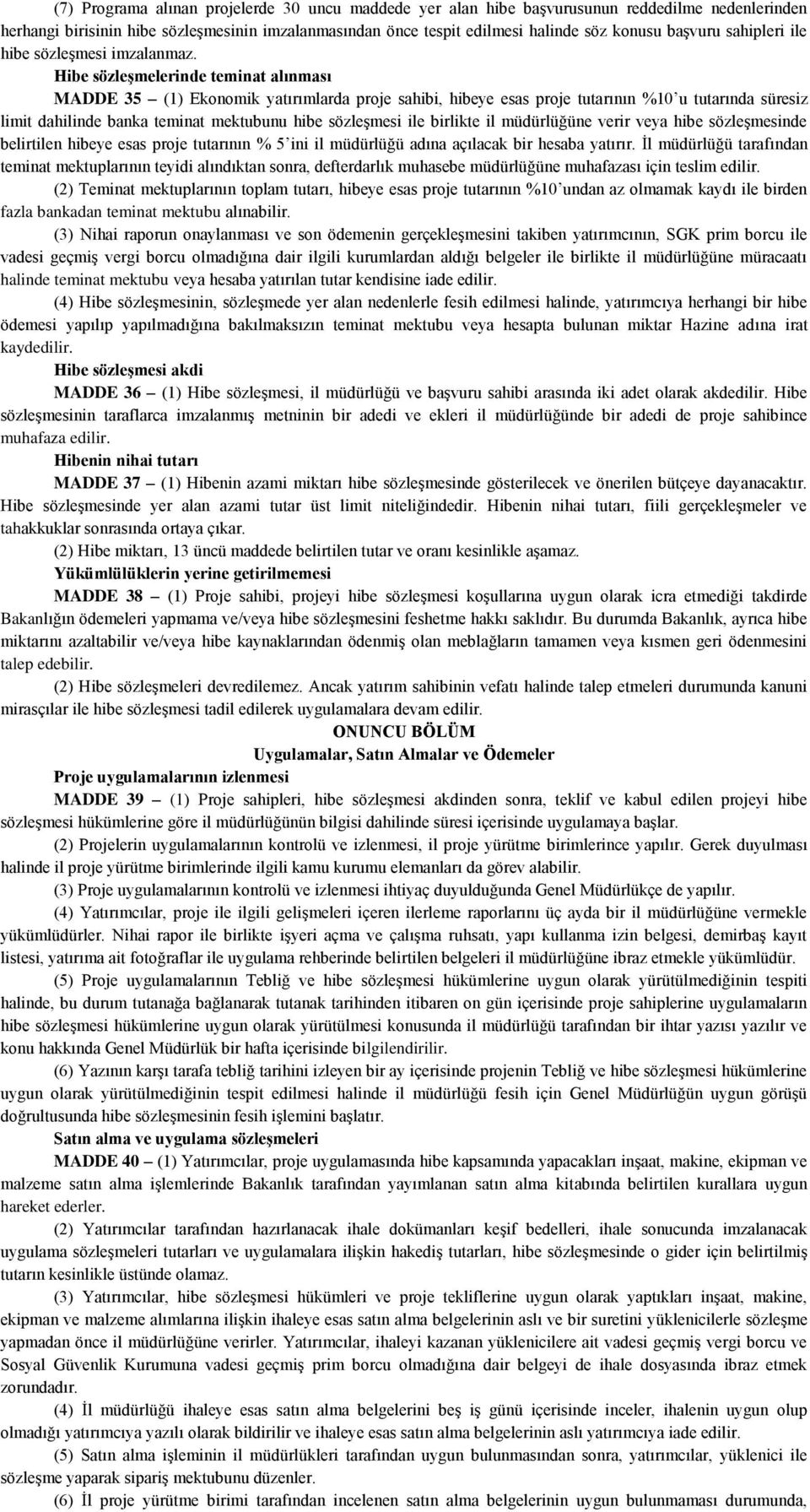 Hibe sözleşmelerinde teminat alınması MADDE 35 (1) Ekonomik yatırımlarda proje sahibi, hibeye esas proje tutarının %10 u tutarında süresiz limit dahilinde banka teminat mektubunu hibe sözleşmesi ile