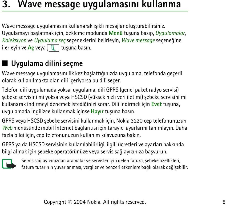 Uygulama dilini seçme Wave message uygulamasýný ilk kez baþlattýðýnýzda uygulama, telefonda geçerli olarak kullanýlmakta olan dili içeriyorsa bu dili seçer.