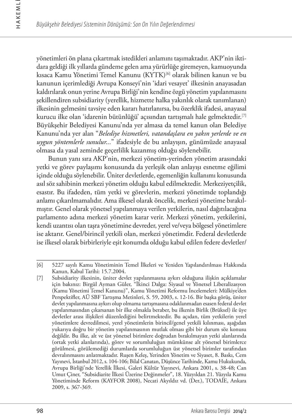 idari vesayet ilkesinin anayasadan kaldırılarak onun yerine Avrupa Birliği nin kendine özgü yönetim yapılanmasını şekillendiren subsidiarity (yerellik, hizmette halka yakınlık olarak tanımlanan)