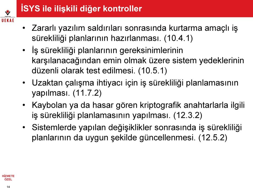 1) Uzaktan çalışma ihtiyacı için iş sürekliliği planlamasının yapılması. (11.7.