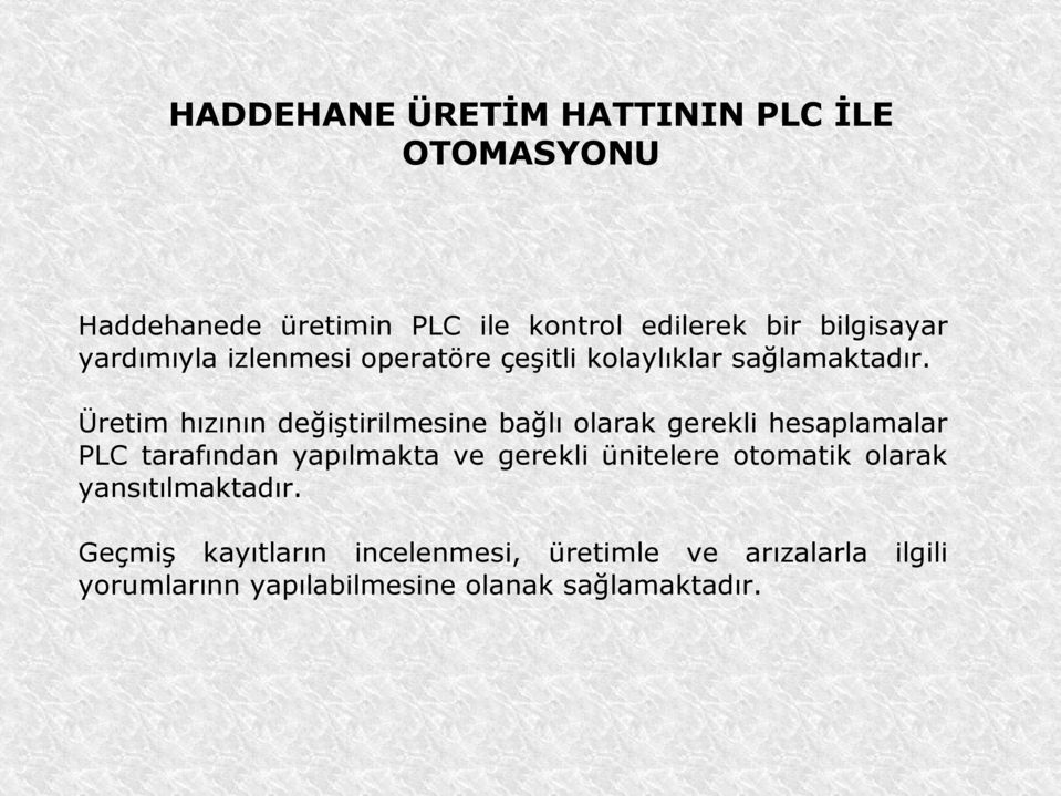 Üretim hızının değiştirilmesine bağlı olarak gerekli hesaplamalar PLC tarafından yapılmakta ve gerekli