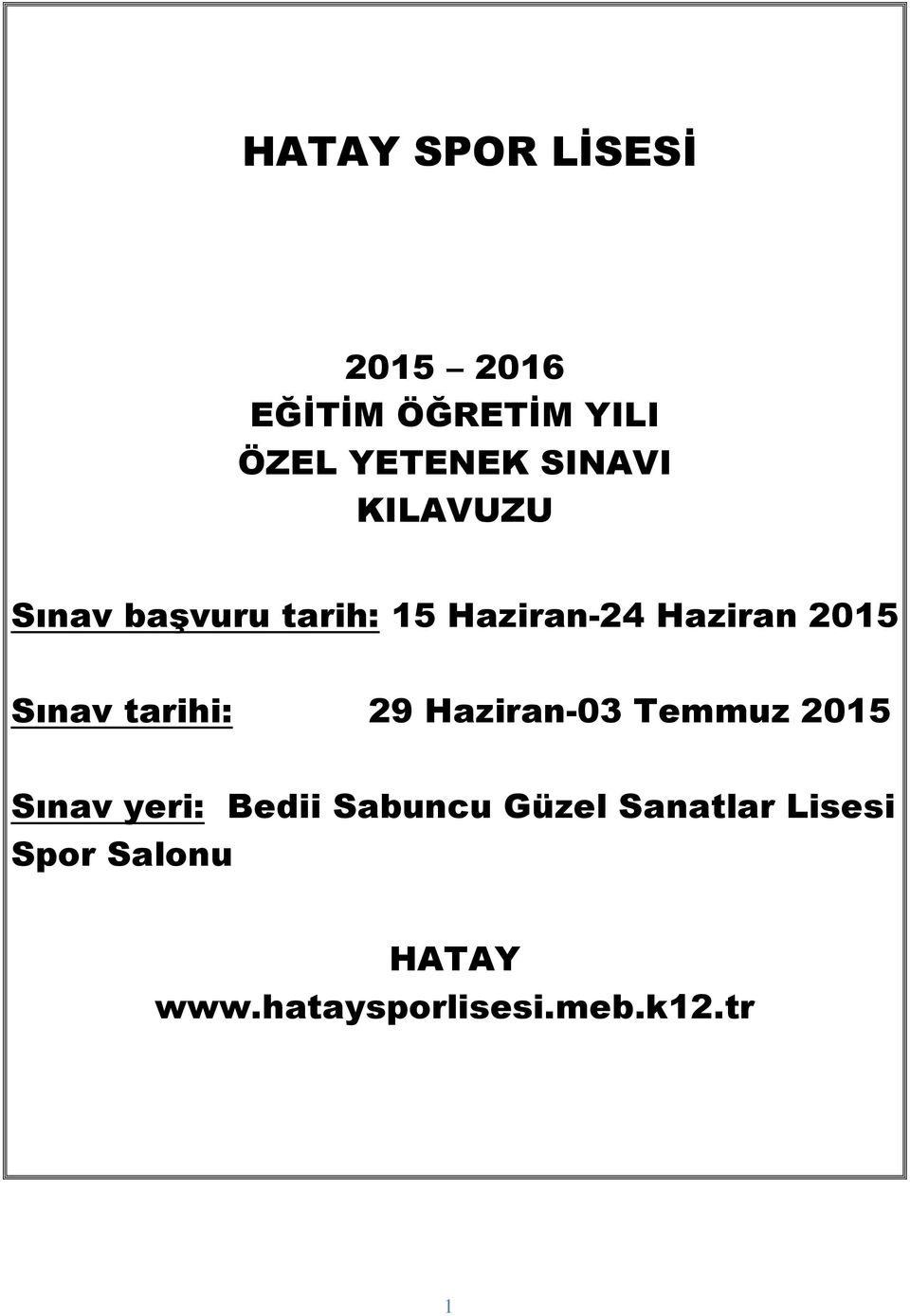 Sınav tarihi: 29 Haziran-03 Temmuz 2015 Sınav yeri: Bedii Sabuncu