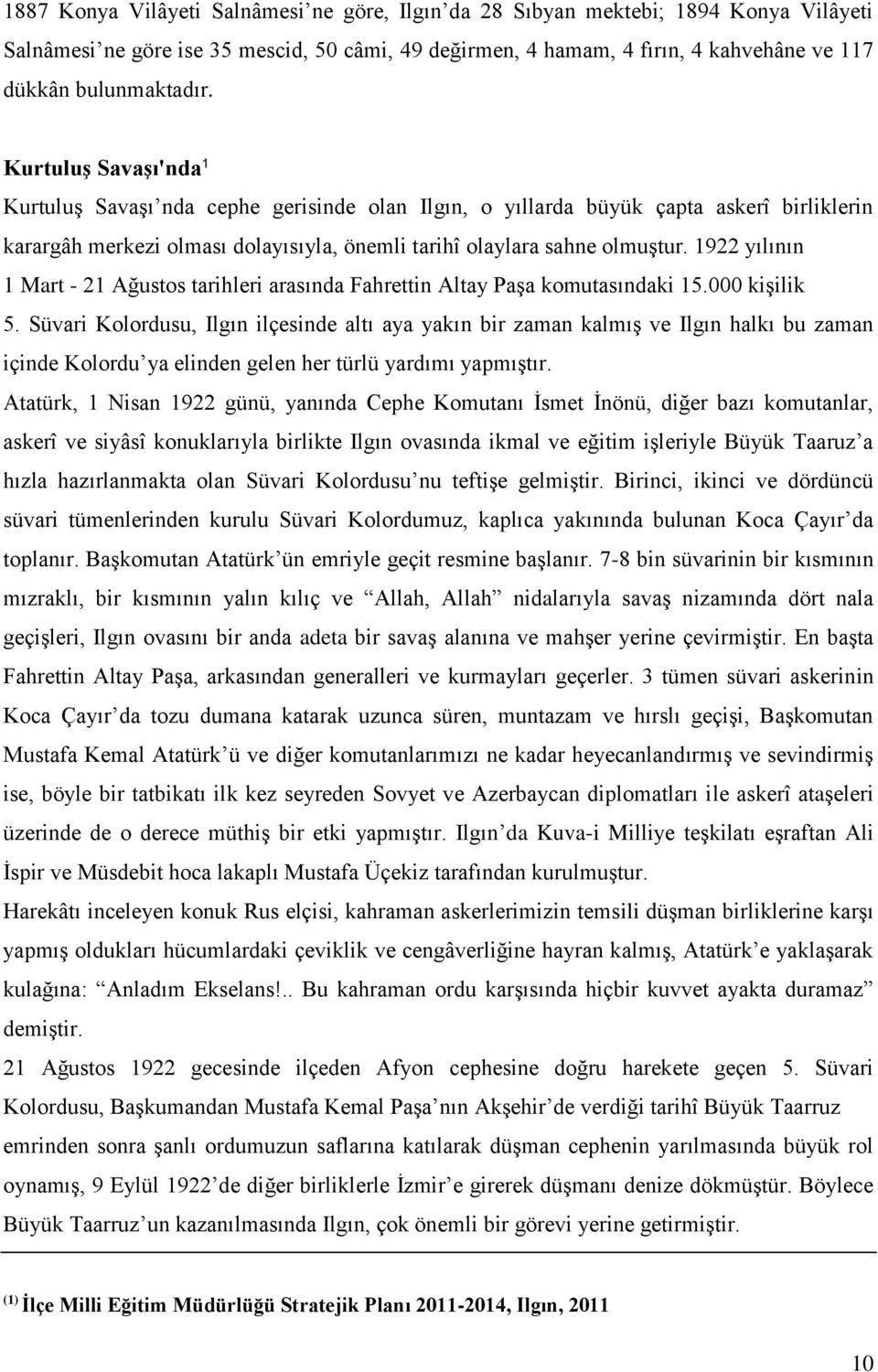 1922 yılının 1 Mart - 21 Ağustos tarihleri arasında Fahrettin Altay Paşa komutasındaki 15.000 kişilik 5.