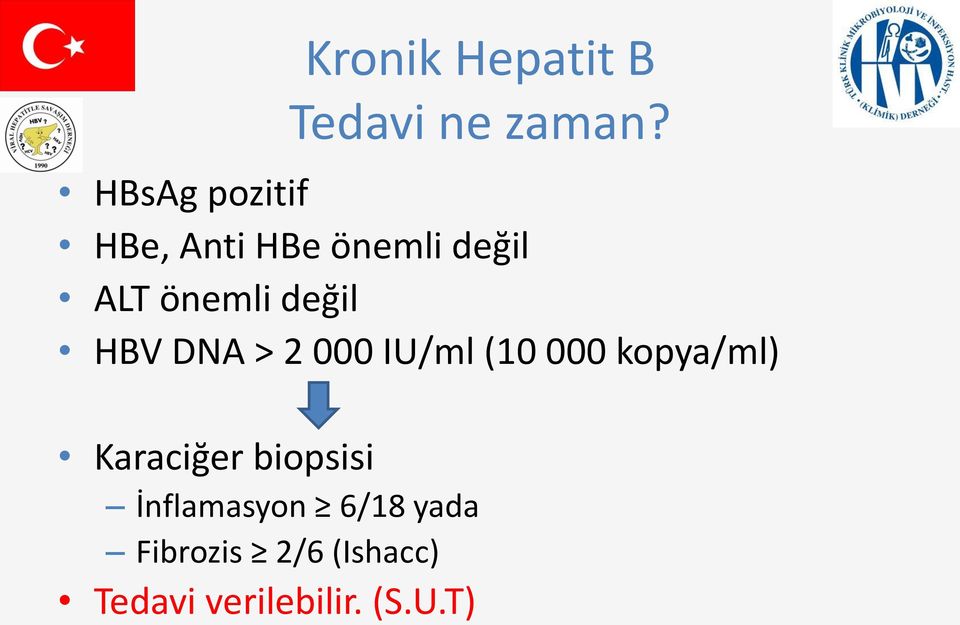 değil HBV DNA > 2 000 IU/ml (10 000 kopya/ml) Karaciğer