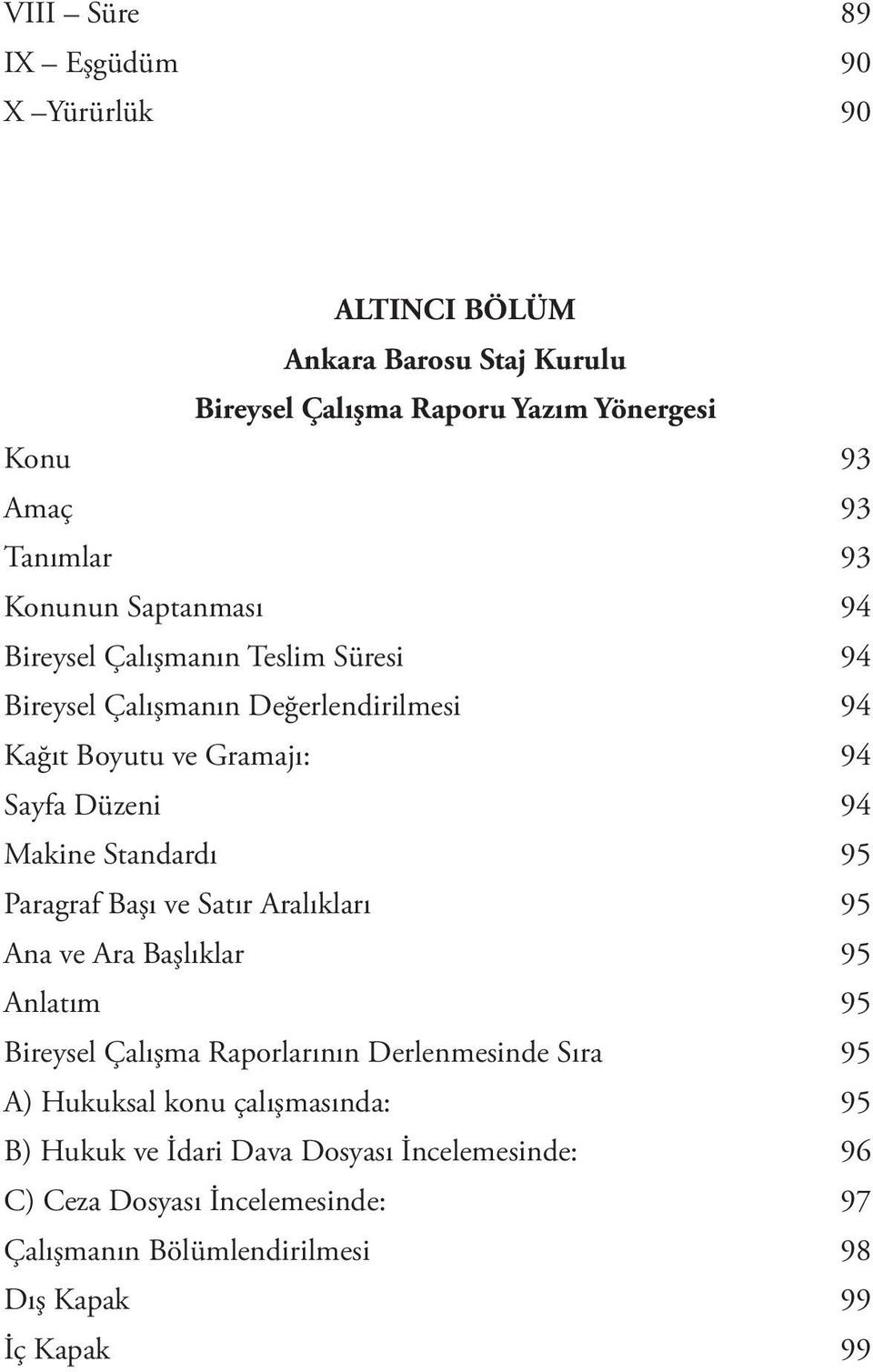 Standardı 95 Paragraf Başı ve Satır Aralıkları 95 Ana ve Ara Başlıklar 95 Anlatım 95 Bireysel Çalışma Raporlarının Derlenmesinde Sıra 95 A) Hukuksal