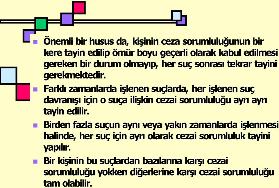 Farkl zamanlarda işlenen suçlarda, her işlenen suç davran ş için o suça ilişkin cezai sorumluluğu ayr ayr tayin edilir.