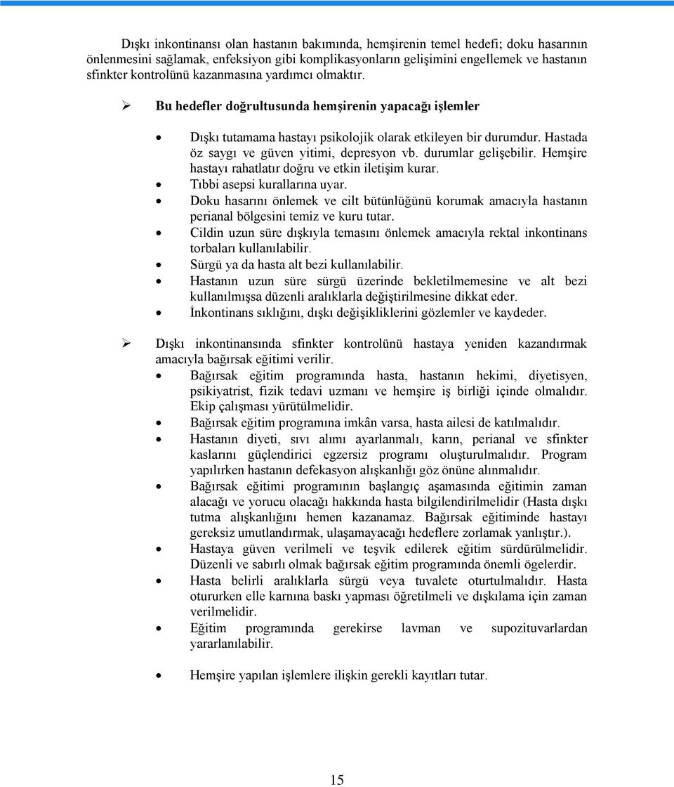 durumlar gelişebilir. Hemşire hastayı rahatlatır doğru ve etkin iletişim kurar. Tıbbi asepsi kurallarına uyar.