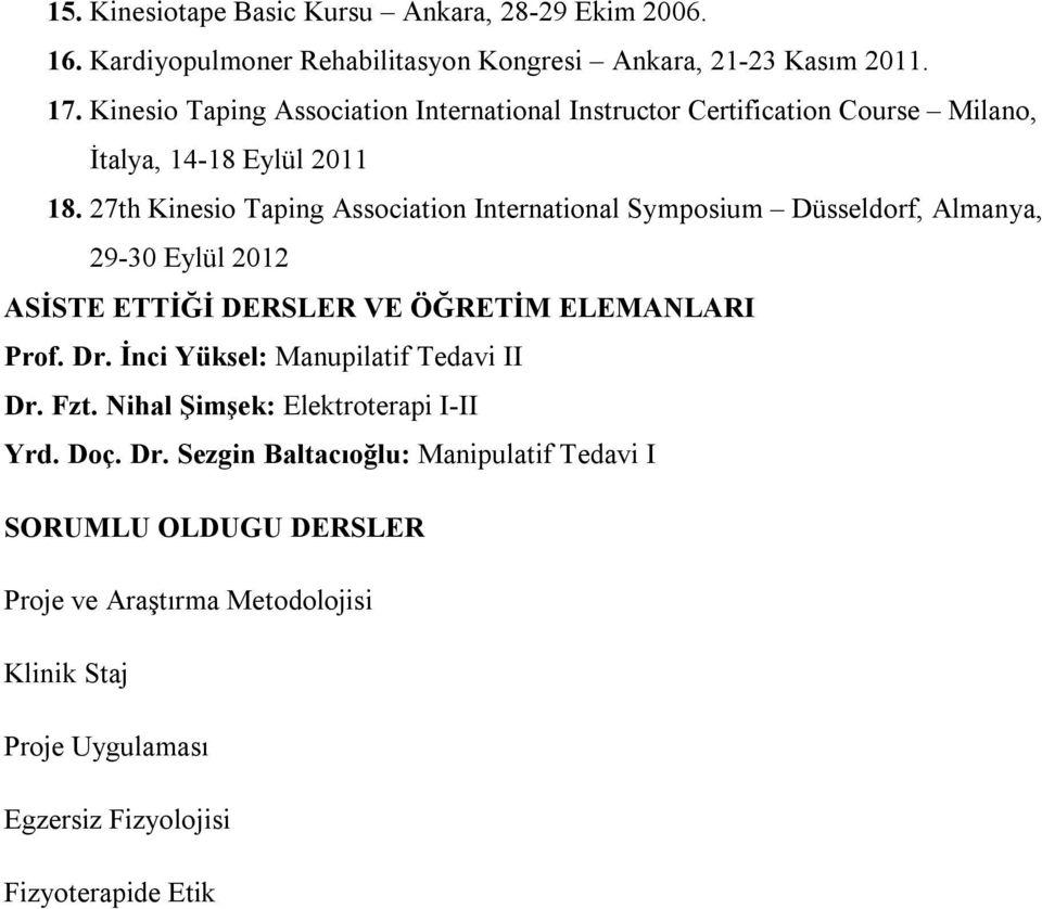 27th Kinesio Taping Association International Symposium Düsseldorf, Almanya, 29-30 Eylül 2012 ASİSTE ETTİĞİ DERSLER VE ÖĞRETİM ELEMANLARI Prof. Dr.