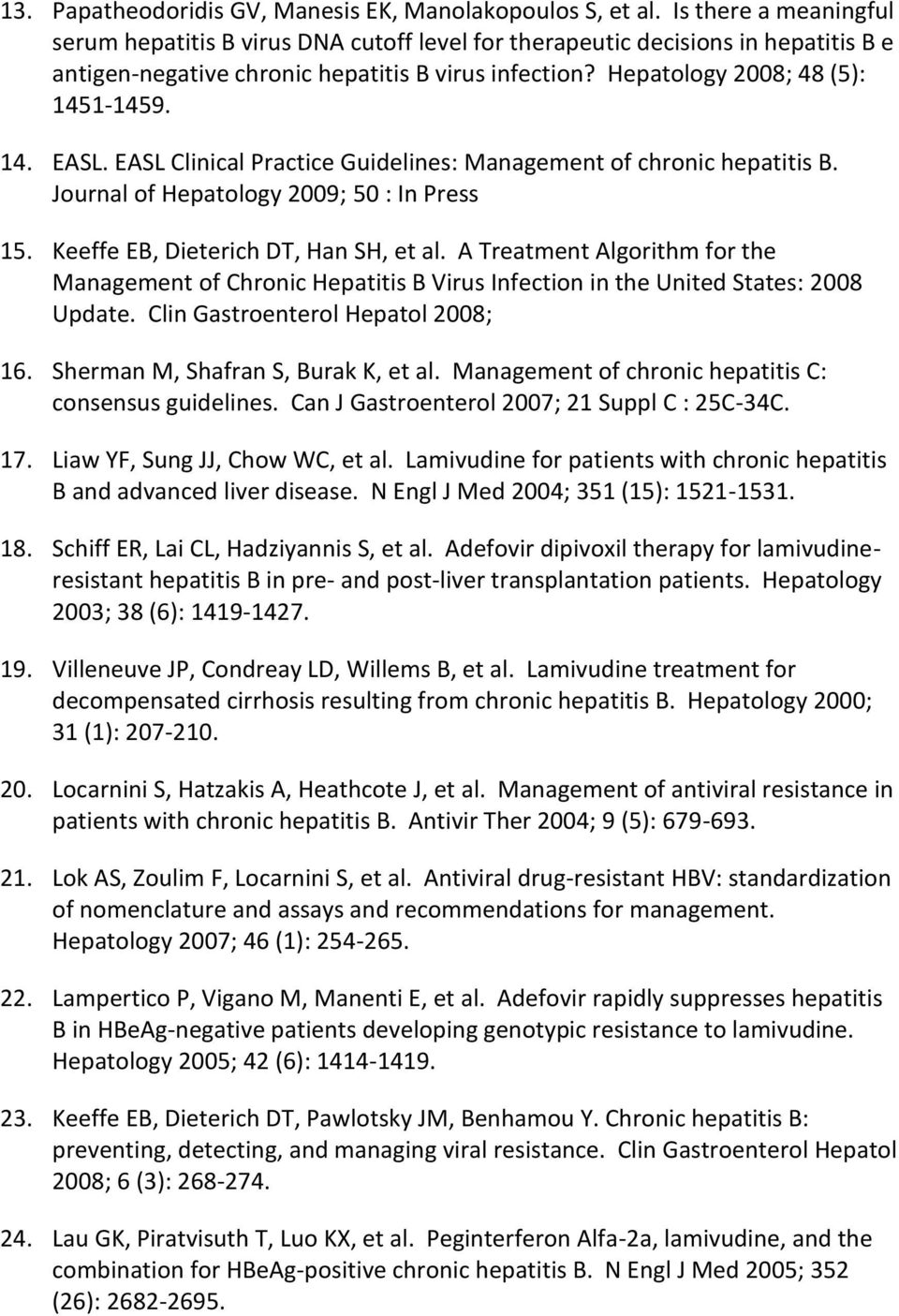 EASL Clinical Practice Guidelines: Management of chronic hepatitis B. Journal of Hepatology 2009; 50 : In Press 15. Keeffe EB, Dieterich DT, Han SH, et al.