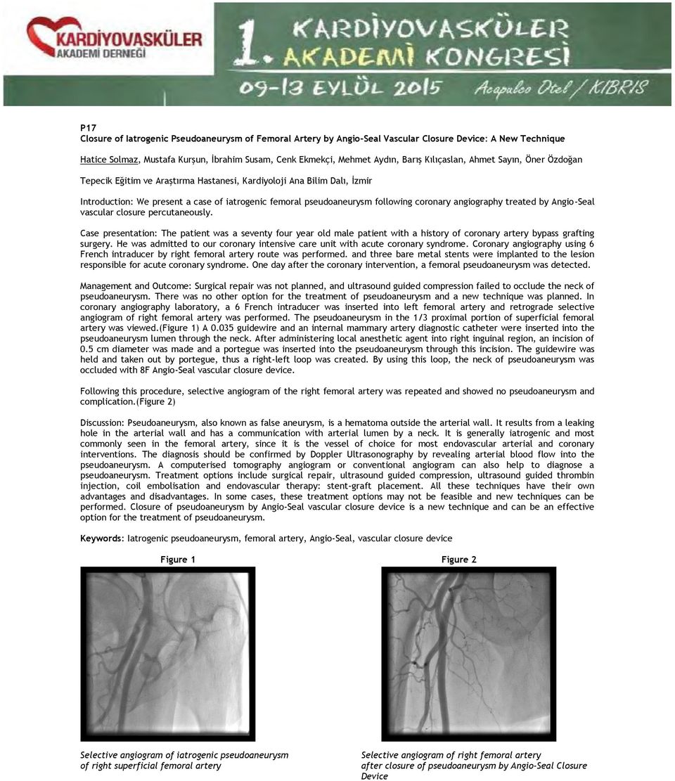 angiography treated by Angio-Seal vascular closure percutaneously. Case presentation: The patient was a seventy four year old male patient with a history of coronary artery bypass grafting surgery.