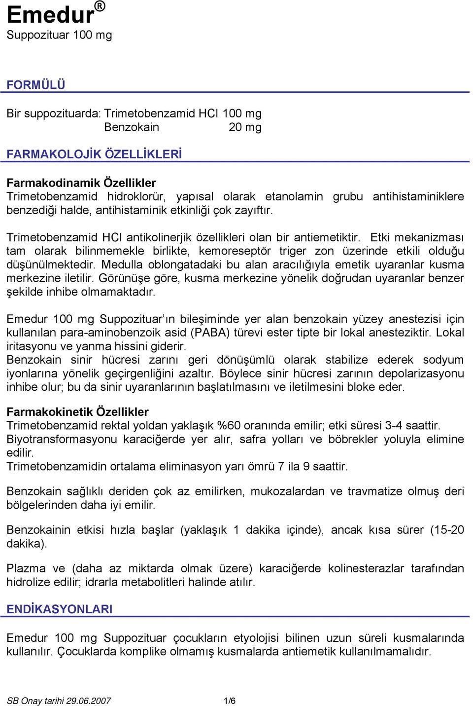 Etki mekanizması tam olarak bilinmemekle birlikte, kemoreseptör triger zon üzerinde etkili olduğu düşünülmektedir. Medulla oblongatadaki bu alan aracılığıyla emetik uyaranlar kusma merkezine iletilir.