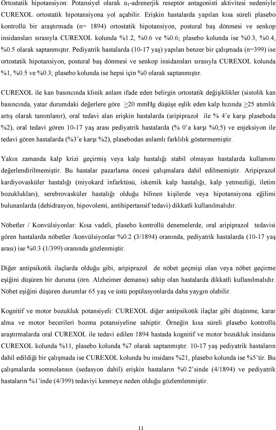 6; plasebo kolunda ise %0.3, %0.4, %0.5 olarak saptanmıştır.