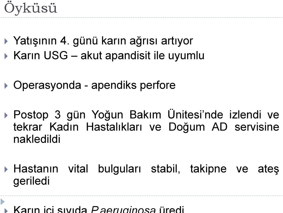 Operasyonda - apendiks perfore Postop 3 gün Yoğun Bakım Ünitesi nde