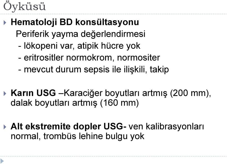 ilişkili, takip Karın USG Karaciğer boyutları artmış (200 mm), dalak boyutları