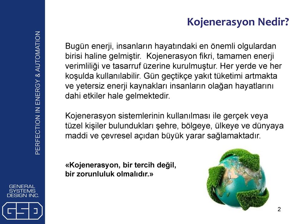 Gün geçtikçe yakıt tüketimi artmakta ve yetersiz enerji kaynakları insanların olağan hayatlarını dahi etkiler hale gelmektedir.