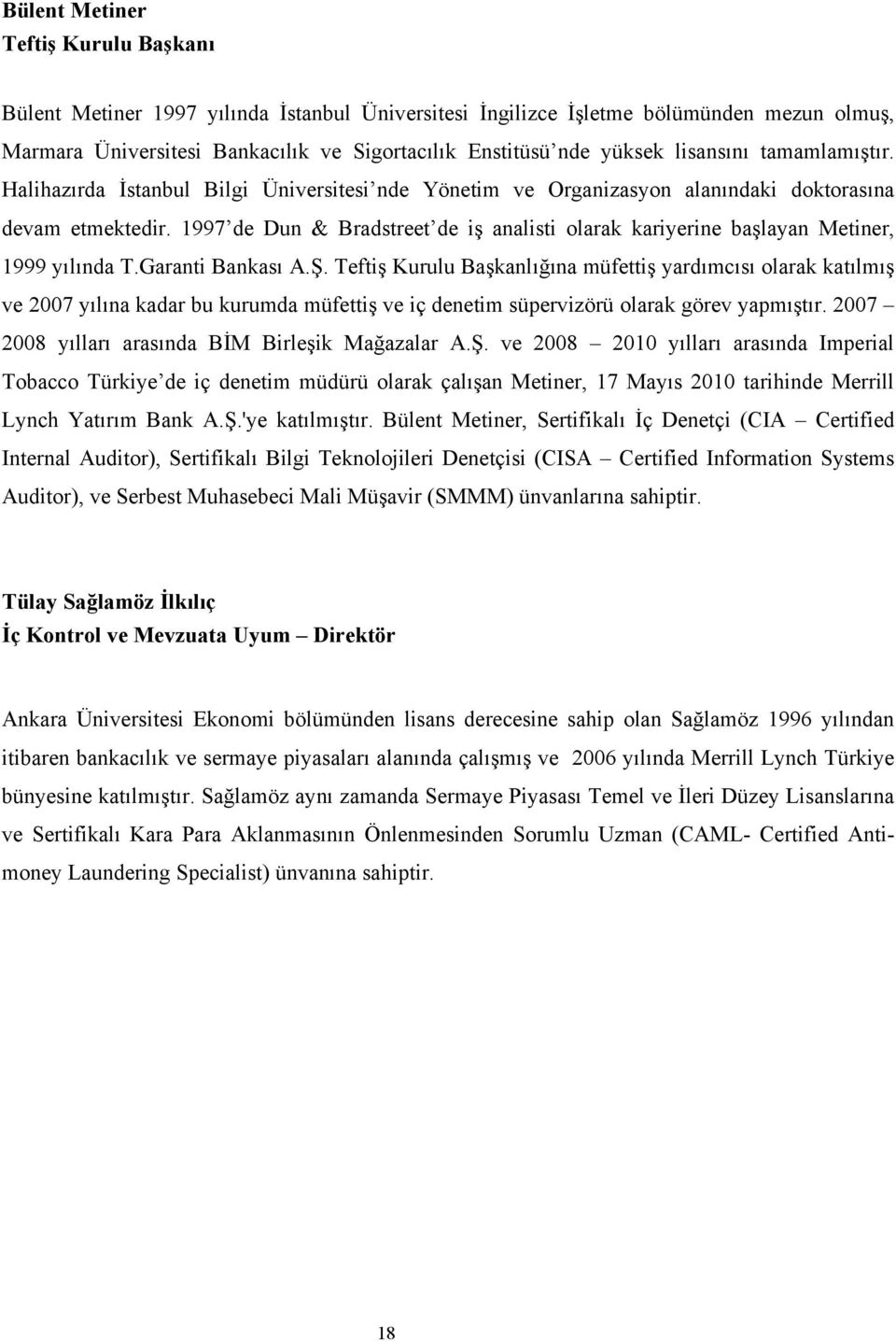 1997 de Dun & Bradstreet de iş analisti olarak kariyerine başlayan Metiner, 1999 yılında T.Garanti Bankası A.Ş.